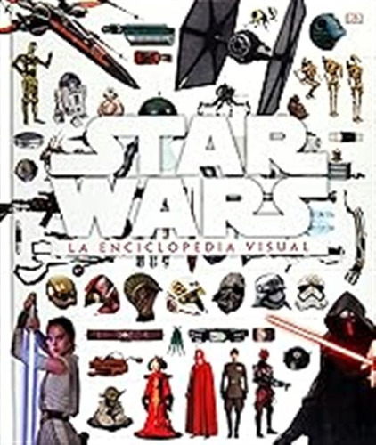 Star Wars. La Enciclopedia Visual / Dk