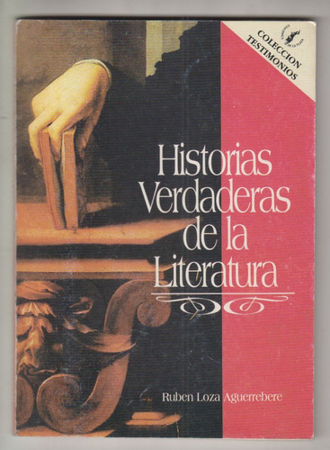 Historias Verdaderas De La Literatura Ruben Loza Aguerrebere