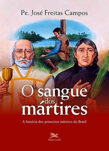 O sangue dos mártires, de Jose Freitas Campos. Editorial Edições Loyola, edición 1 en português