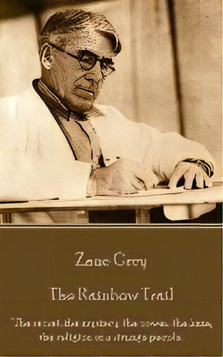 Zane Grey - The Rainbow Trail : The Secret, The Mystery, The Power, The Hate, The Religion Of A ..., De Zane Grey. Editorial Horse's Mouth, Tapa Blanda En Inglés
