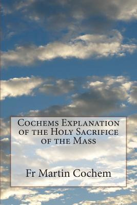 Libro Cochems Explanation Of The Holy Sacrifice Of The Ma...