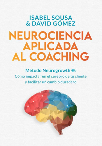 Libro: Neurociencia Aplicada Al Coaching: Método Neurogrowth