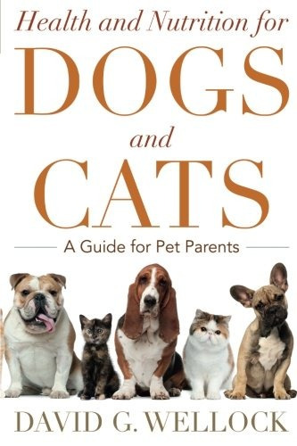 Health And Nutrition For Dogs And Cats A Guide For Pet Paren