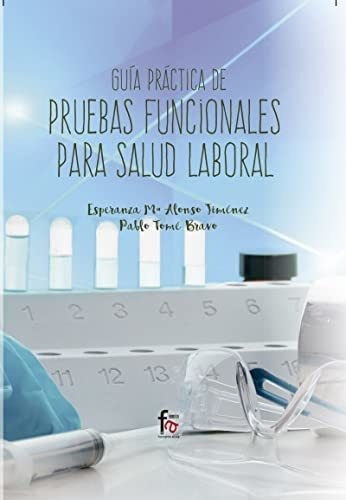 Guia Practica De Pruebas Funcionales Para Salud Laboral, De Esperanza Alonso Jimenez., Vol. N/a. Editorial Formacion Alcala S L, Tapa Blanda En Español, 2017