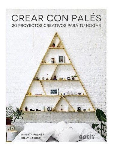Libro Libro Crear Con Pales 20 Proyectos Creativos Para Tu Hogar, De Barker, Billy. Editorial Gustavo Gili, Tapa Blanda En Español, 2019
