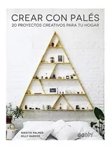 Comprar Libro Libro Crear Con Pales 20 Proyectos Creativos Para Tu Hogar, De Barker, Billy. Editorial Gustavo Gili, Tapa Blanda En Español, 2019