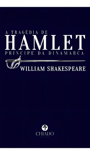 A tragédia de Hamlet, príncipe da Dinamarca, de Shakespeare, William. Editorial CHIADO EDITORA, capa mole em português, 2020