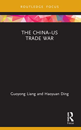 The Chinaus Trade War (routledge Focus On Economics And Fin