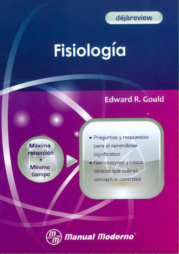 Déjàreview: fisiología: Déjàreview: fisiología, de Edward R. Gould. Serie 6074480993, vol. 1. Editorial Manual Moderno, tapa blanda, edición 2011 en español, 2011