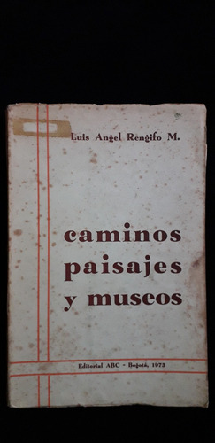 Caminos, Paisajes Y Museos (firmado) / Luis Ángel Rengifo M