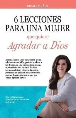 6 Lecciones Para Una Mujer Que Quiere Agradar A Dios : 6 Lec | Envío gratis