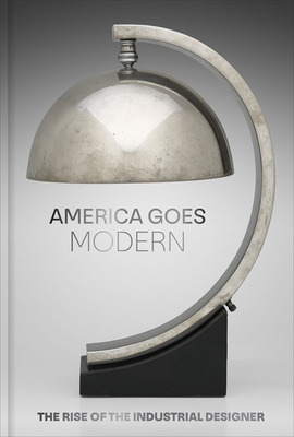 Libro America Goes Modern: The Rise Of The Industrial Des...