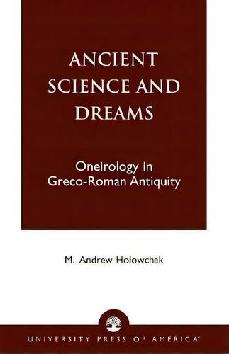 Ancient Science And Dreams, De M. Andrew Holowchak. Editorial University Press America, Tapa Blanda En Inglés