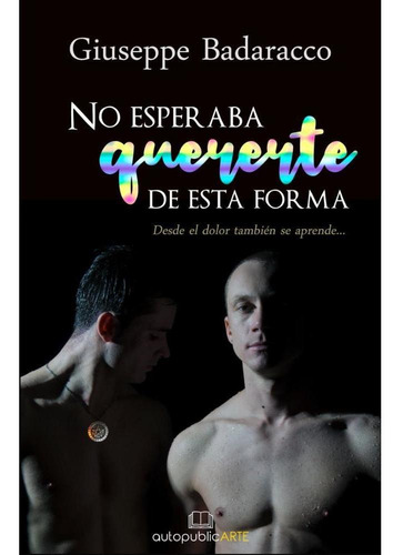 Imagen 2 de 2 de No Esperaba Quererte De Esta Forma De Giuseppe Badaracco