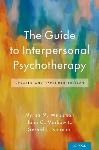 The Guide To Interpersonal Psychotherapy: Updated And Expanded Edition, De Myrna M. Weissman., Vol. 1. Editorial Oxford University Press Inc, Tapa Blanda En Inglés