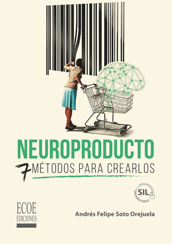 Neuroproducto: 7 Métodos Para Crearlos, De Andrés Felipe Soto Orejuela. Editorial Ecoe Edicciones Ltda, Tapa Blanda, Edición 2022 En Español