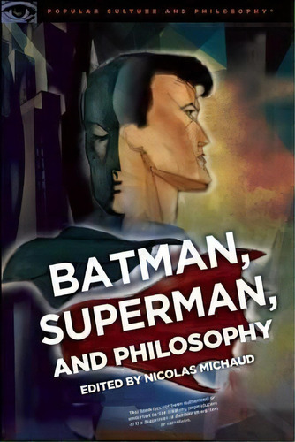 Batman, Superman, And Philosophy : Badass Or Boyscout?, De Nicolas Michaud. Editorial Open Court Publishing Co ,u.s., Tapa Blanda En Inglés