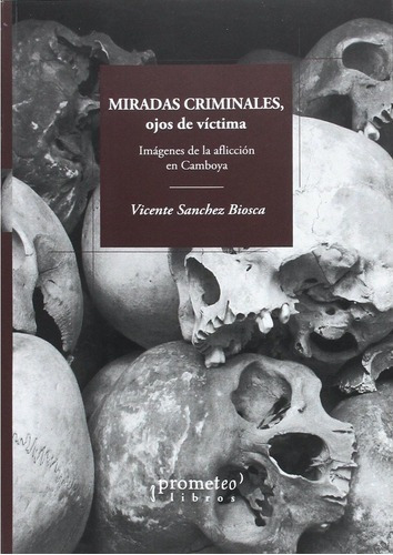 Miradas Criminales, Ojos De Victima - Vicente Sánche, de Vicente Sánchez-Biosca. Editorial PROMETEO en español