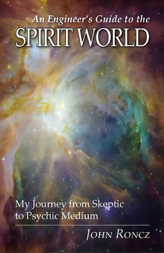An Engineer's Guide To The Spirit World, De John Roncz. Editorial Createspace Independent Publishing Platform, Tapa Blanda En Inglés