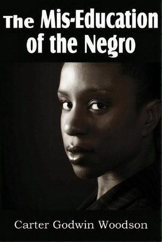 The Mis-education Of The Negro, De Carter Godwin Woodson. Editorial Bottom Of The Hill Publishing, Tapa Blanda En Inglés