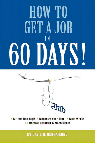 How To Get A Job In 60 Days, De Bernardino, David B.., Vol. 1. Editorial Lulu Pr, Tapa Blanda En Inglés