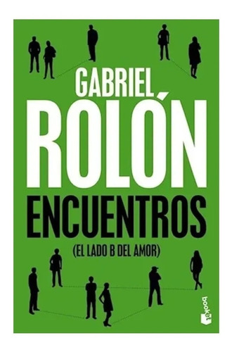 Encuentros ( El Lado B Del Amor ), Gabriel Rolón. Ed. Booket