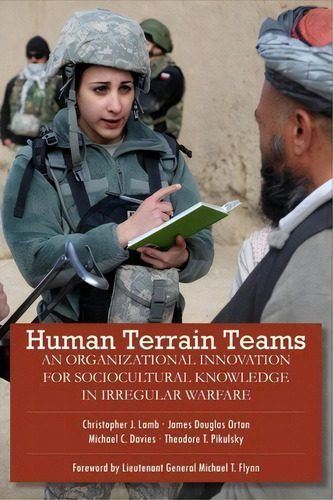 Human Terrain Teams : An Organizational Innovation For Sociocultural Knowledge In Irregular Warfare, De James Douglas Orton. Editorial Institute Of World Politics Press, Tapa Blanda En Inglés
