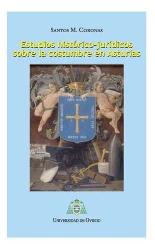 Estudios Historico-juridicos Sobre La Costumbre En Asturias