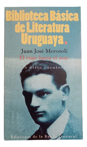 El Viaje Hacia El Mar - Juan José Morosoli