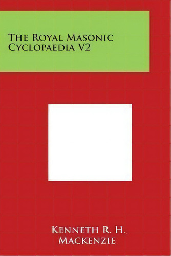 The Royal Masonic Cyclopaedia V2, De Kenneth R H Mackenzie. Editorial Literary Licensing, Llc, Tapa Blanda En Inglés