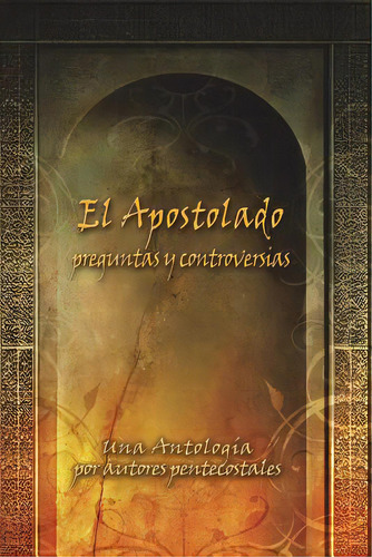 El Apostolado, Preguntas Y Controversias: Una Antologãâa Por Autores Pentecostales, De Braithwaite D. Min, Bruce. Editorial Lightning Source Inc, Tapa Blanda En Español