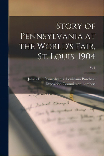 Story Of Pennsylvania At The World's Fair, St. Louis, 1904; V. 1, De Lambert, James H. Pennsylvania Lou. Editorial Legare Street Pr, Tapa Blanda En Inglés