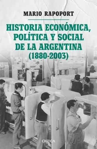 Historia Economica, Politica Y Social De La Argentina (1880-2003), de RAPOPORT, MARIO. Editorial Crítica, tapa blanda en español, 2020
