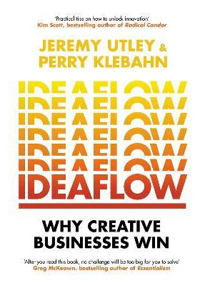 Ideaflow : Why Creative Businesses Win - Jeremy Utley