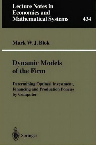 Dynamic Models Of The Firm, De Mark W.j. Blok. Editorial Springer Verlag Berlin Heidelberg Gmbh Co Kg, Tapa Blanda En Inglés