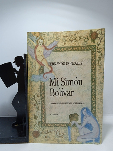 Mi Simón Bolívar - Fernando González - U Pontificia Bolivari