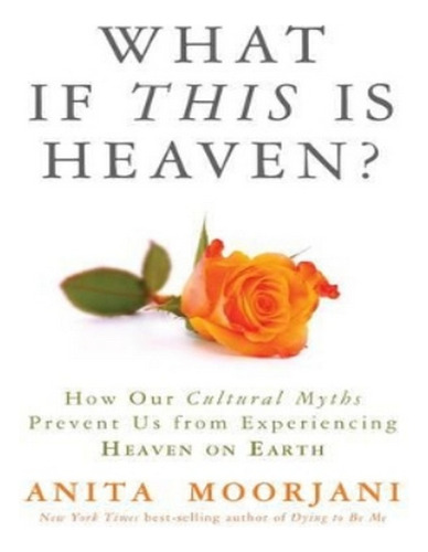 What If This Is Heaven? - Anita Moorjani. Eb15