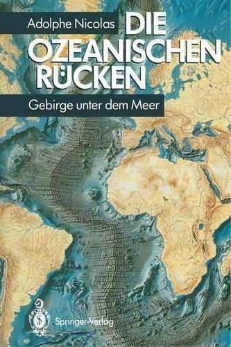 Die Ozeanischen Rucken : Gebirge Unter Dem Meer: Gebirge Unter Dem Meer, De Adolphe Nicolas., Vol. 1. Editorial Springer-verlag Berlin And Heidelberg Gmbh & Co. Kg, Tapa Dura En Alemán