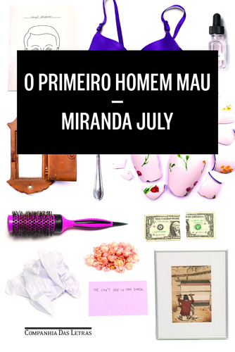 O primeiro homem mau, de July, Miranda. Editora Schwarcz SA, capa mole em português, 2015
