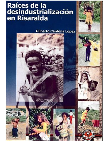 Libro Raices De La Desindustralizacion En Risaralda