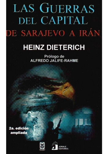 Las Guerras Del Capital. De Sarajevo A Irán, De Dieterich , Heinz.. Editorial Jorale Editores En Español