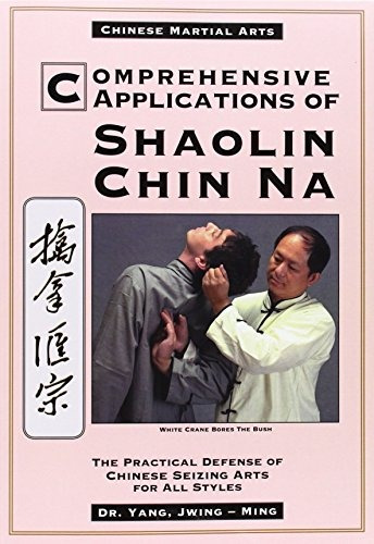 Comprehensive Applications Of Shaolin Chin Na The Practical 