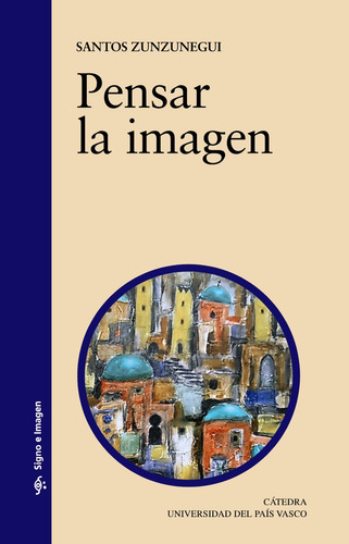 Pensar la imagen, de Zunzunegui, Santos. Editorial Cátedra, tapa blanda en español, 2003