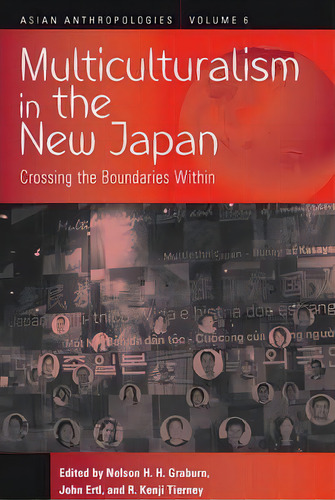 Multiculturalism In The New Japan : Crossing The Boundaries Within, De Nelson H. Graburn. Editorial Berghahn Books, Tapa Blanda En Inglés