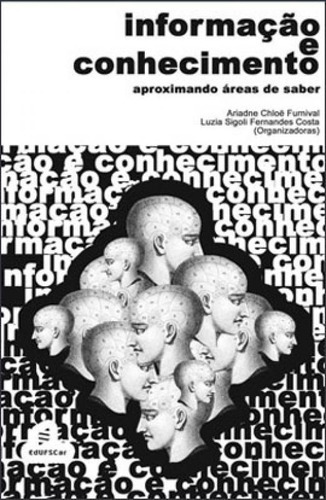 Informacão E Conhecimento, De Furnival, Ariadne C. / Costa, Luzia Sigoli Fernandes. Editora Edufscar - Universidade Federal De São Carlos, Capa Mole, Edição 1ª Ediçao - 2005 Em Português