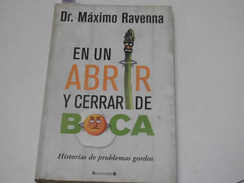 En Un Abrir Y Cerrar De Boca - Dr. Maximo Ravenna - A005 