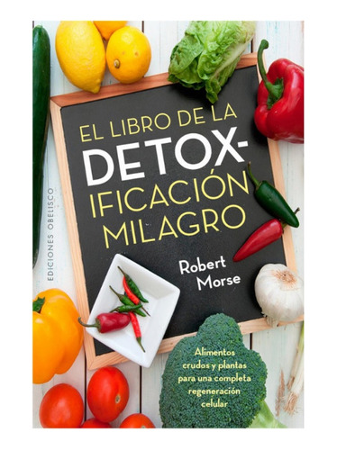 El Libro De La Detoxificación Milagro Alimentos Crudos Y Pla