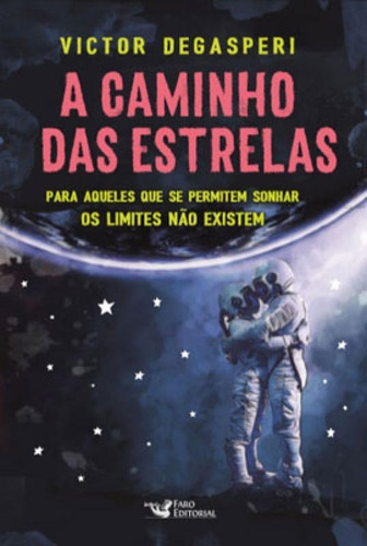 A Caminho Das Estrelas: Para Aqueles Que Se Permitem Sonhar Os Limites Não Existem, De Degasperi, Victor. Editora Faro Editorial, Capa Mole Em Português