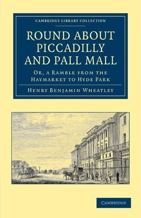 Libro Round About Piccadilly And Pall Mall : Or, A Ramble...