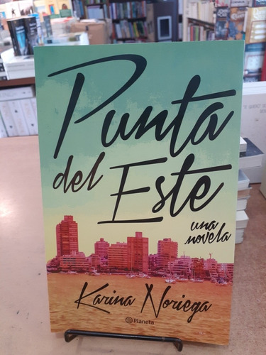 Punta Del Este. Una Novela. Karina Noriega. Planeta